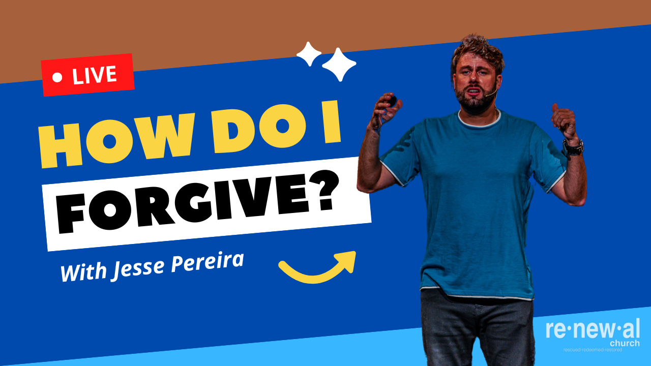 How Do I forgive? – Jesse Pereira (Guest Speaker) – Renewal Church