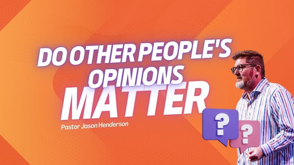 Does Their Opinion Matter? – Pastor Jason Henderson