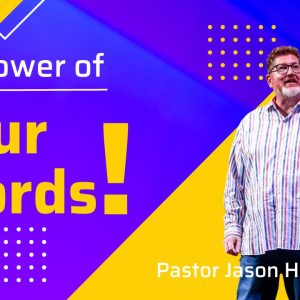 The Power of Your Words – Pastor Jason Henderson