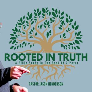 Rooted In Truth – Pastor Jason Henderson